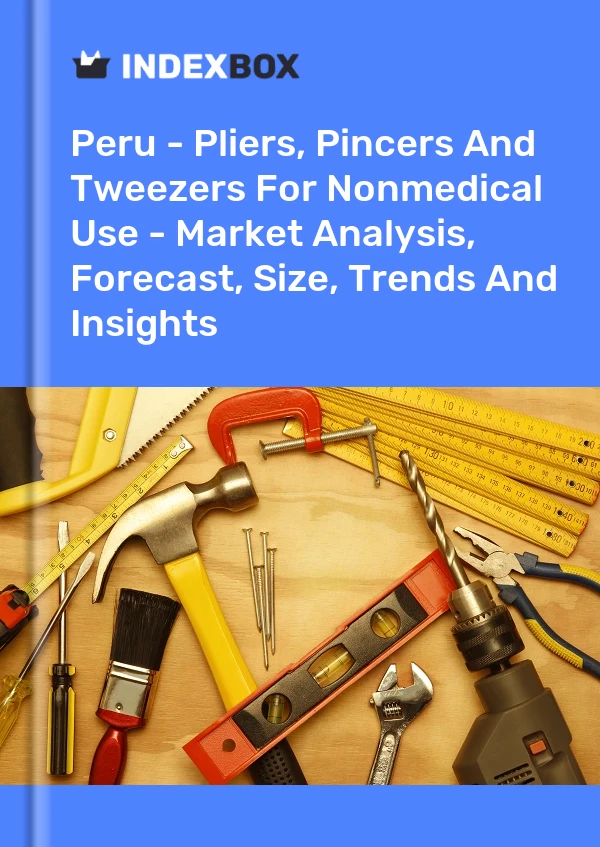 Peru - Pliers, Pincers And Tweezers For Nonmedical Use - Market Analysis, Forecast, Size, Trends And Insights