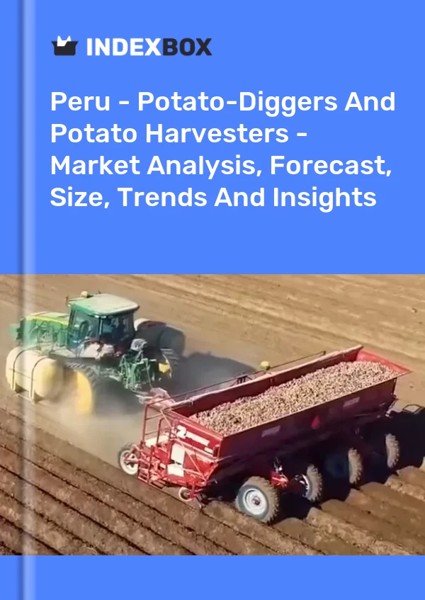 Bildiri Peru - Patates Toplayıcılar ve Patates Hasat Makineleri - Pazar Analizi, Tahmin, Boyut, Eğilimler ve Öngörüler for 499$
