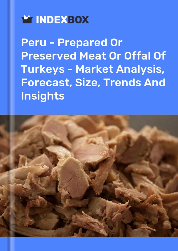 Bildiri Peru - Hindi Etlerinin Hazırlanmış veya Konserve Edilmiş Etleri veya Sakatatları - Pazar Analizi, Tahmin, Boyut, Eğilimler ve Görüşler for 499$