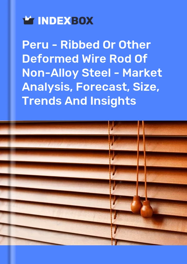 Peru - Ribbed Or Other Deformed Wire Rod Of Non-Alloy Steel - Market Analysis, Forecast, Size, Trends And Insights