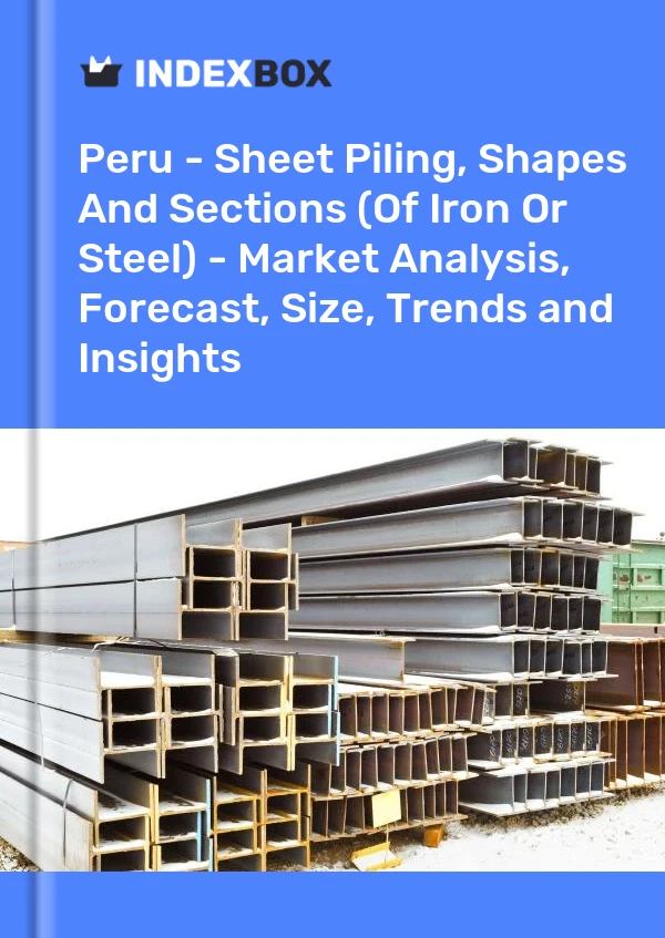 Bildiri Peru - Sac Kazık, Şekiller ve Kesitler (Demir Veya Çelikten) - Pazar Analizi, Tahmin, Boyut, Eğilimler ve Öngörüler for 499$