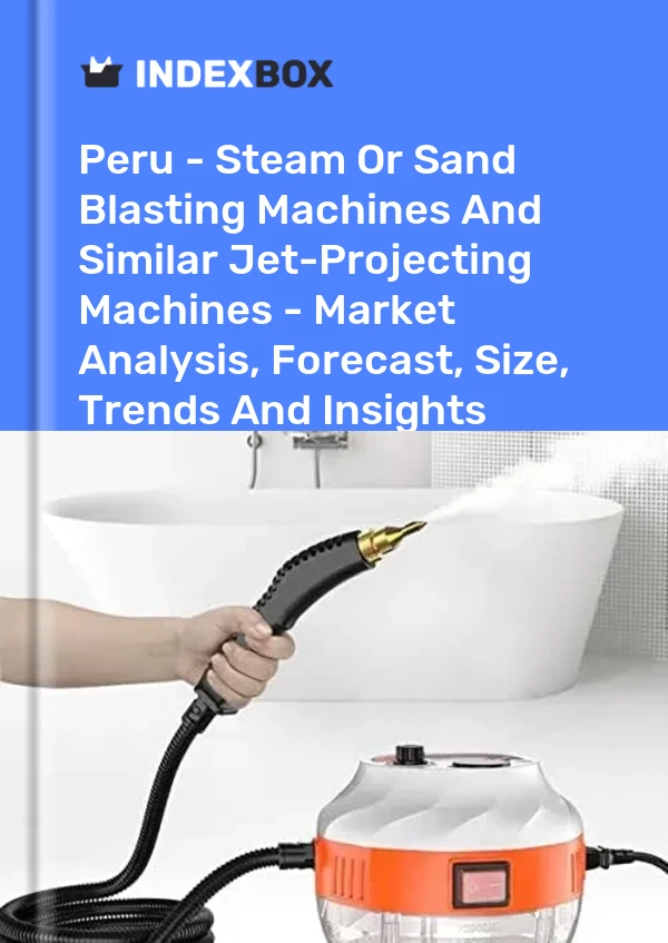 Bildiri Peru - Buhar veya Kumlama Makineleri ve Benzeri Jet Projeksiyon Makineleri - Pazar Analizi, Tahmin, Boyut, Eğilimler ve Öngörüler for 499$
