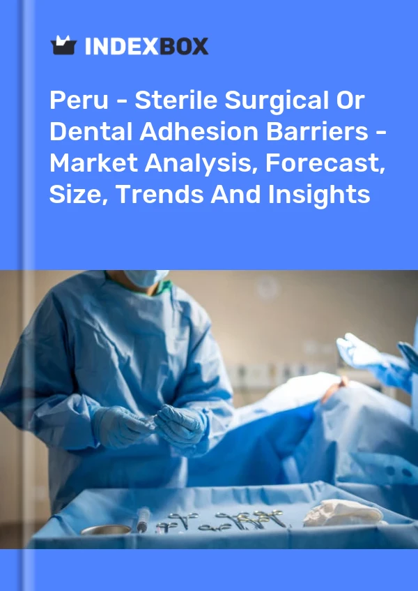 Bildiri Peru - Steril Cerrahi Veya Diş Yapışma Bariyerleri - Pazar Analizi, Tahmin, Boyut, Eğilimler ve Görüşler for 499$