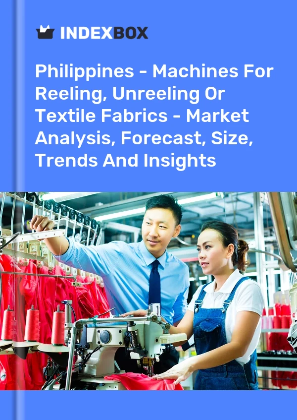 Bildiri Filipinler - Sarma, Çözme veya Tekstil Kumaşlarını Sarma Makineleri - Pazar Analizi, Tahmini, Boyut, Eğilimler ve Öngörüler for 499$