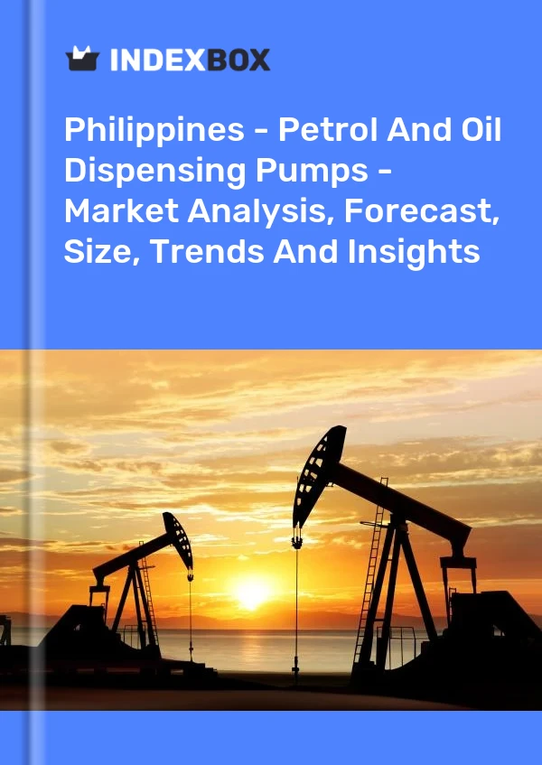 Bildiri Filipinler - Petrol ve Yağ Dağıtım Pompaları - Pazar Analizi, Tahmin, Boyut, Eğilimler ve Öngörüler for 499$