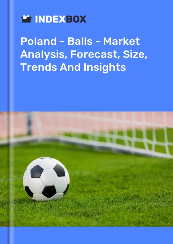 Report Poland - Balls - Market Analysis, Forecast, Size, Trends and Insights for 499$