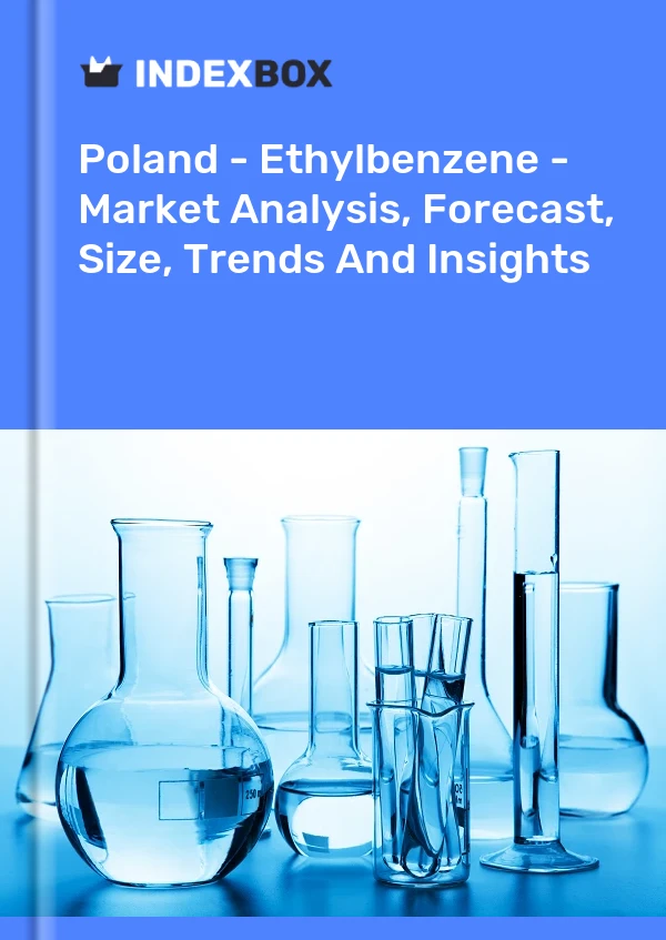 Bildiri Polonya - Ethylbenzene - Pazar Analizi, Tahmini, Büyüklüğü, Eğilimleri ve Görüşleri for 499$