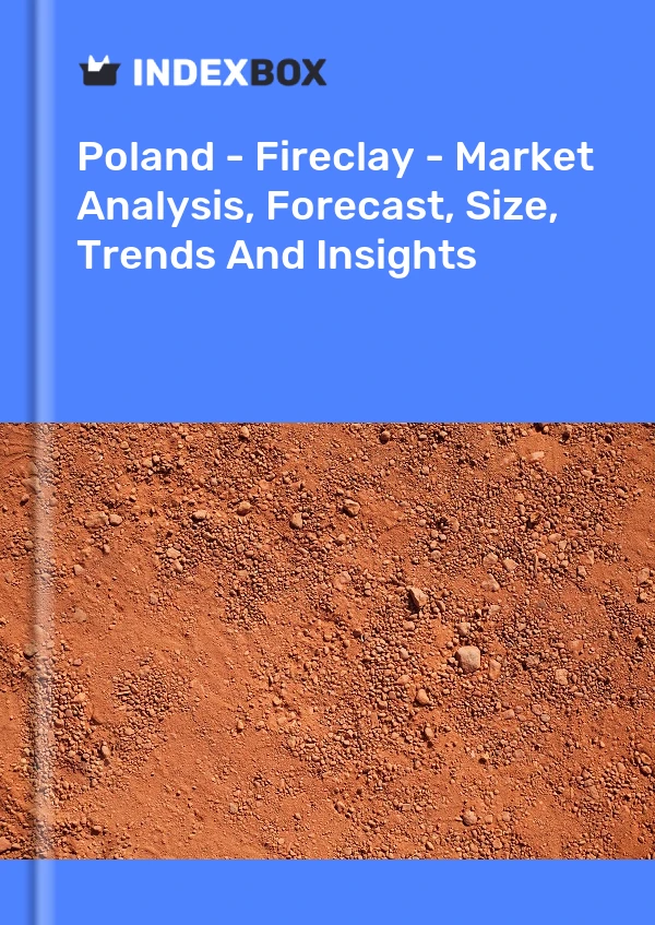 Bildiri Polonya - Fireclay - Pazar Analizi, Tahmin, Boyut, Eğilimler ve Öngörüler for 499$