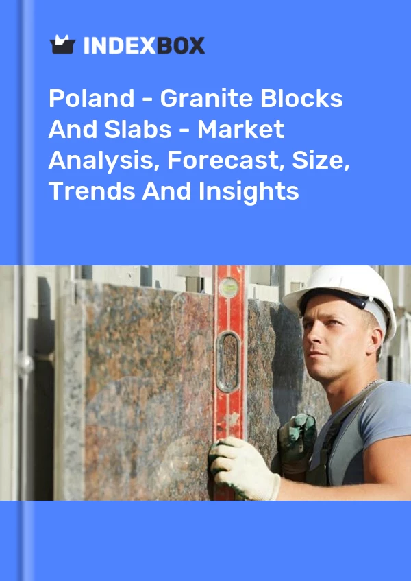 Poland - Granite Blocks And Slabs - Market Analysis, Forecast, Size, Trends And Insights