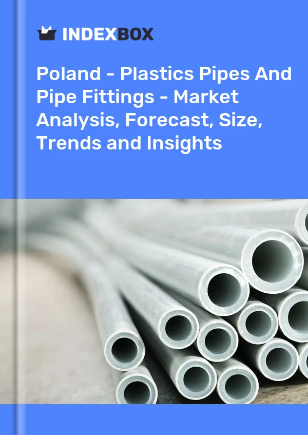 Poland - Plastics Pipes And Pipe Fittings - Market Analysis, Forecast, Size, Trends and Insights