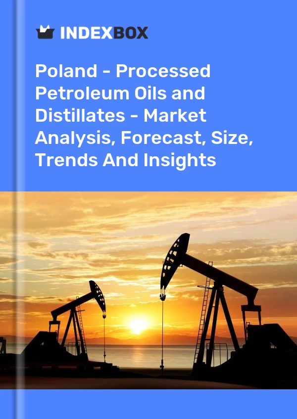 Report Poland - Processed Petroleum Oils and Distillates - Market Analysis, Forecast, Size, Trends and Insights for 499$