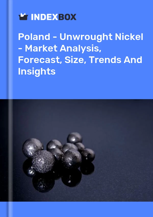 Report Poland - Unwrought Nickel - Market Analysis, Forecast, Size, Trends and Insights for 499$