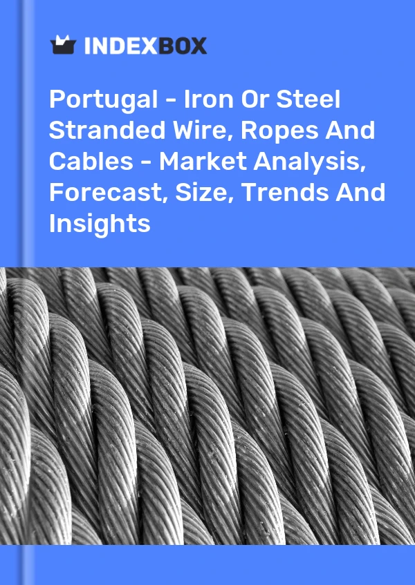 Report Portugal - Iron or Steel Stranded Wire, Ropes and Cables - Market Analysis, Forecast, Size, Trends and Insights for 499$