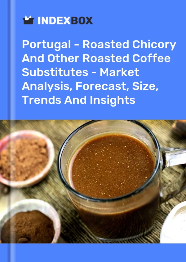 Report Portugal - Roasted Chicory and Other Roasted Coffee Substitutes - Market Analysis, Forecast, Size, Trends and Insights for 499$