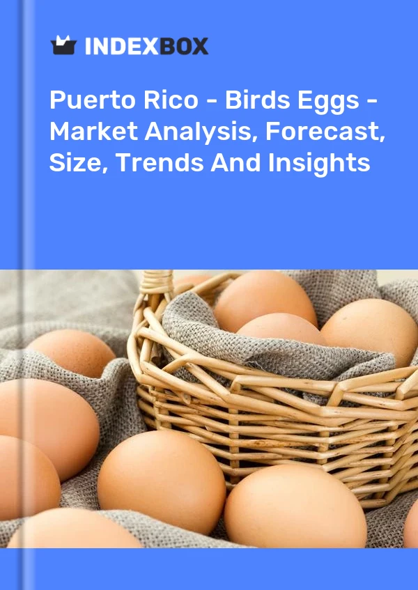 Bildiri Porto Riko - Kuş Yumurtaları - Pazar Analizi, Tahmin, Boyut, Eğilimler ve Öngörüler for 499$