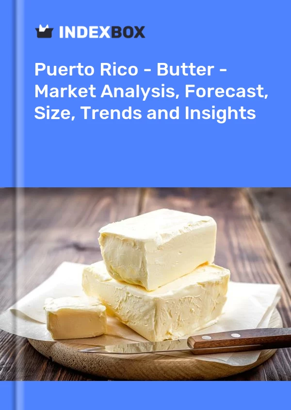 Report Puerto Rico - Butter - Market Analysis, Forecast, Size, Trends and Insights for 499$