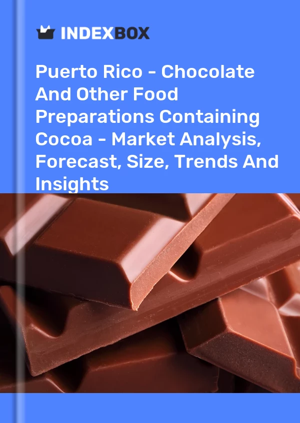 Report Puerto Rico - Chocolate and Other Food Preparations Containing Cocoa - Market Analysis, Forecast, Size, Trends and Insights for 499$