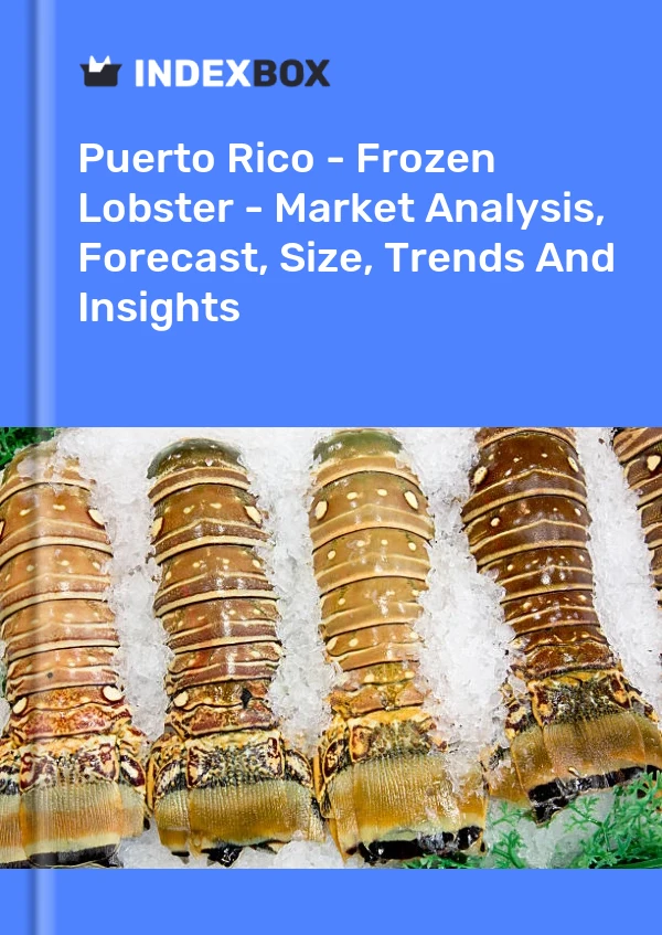 Report Puerto Rico - Frozen Lobster - Market Analysis, Forecast, Size, Trends and Insights for 499$