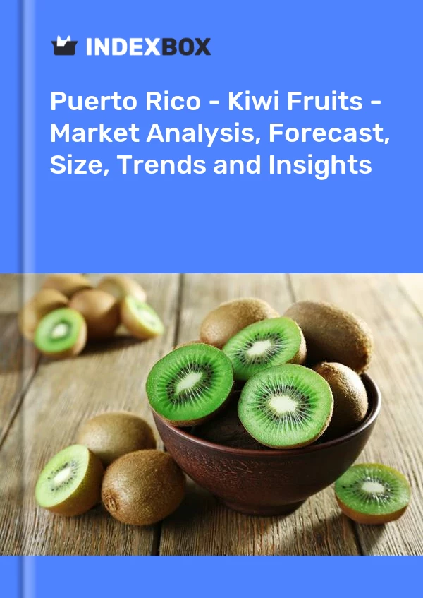 Report Puerto Rico - Kiwi Fruits - Market Analysis, Forecast, Size, Trends and Insights for 499$