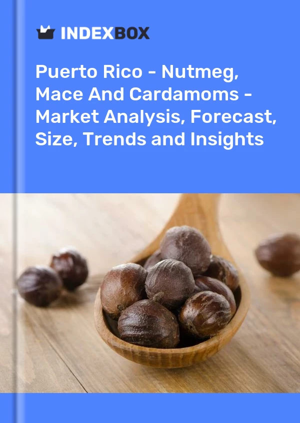 Report Puerto Rico - Nutmeg, Mace and Cardamoms - Market Analysis, Forecast, Size, Trends and Insights for 499$