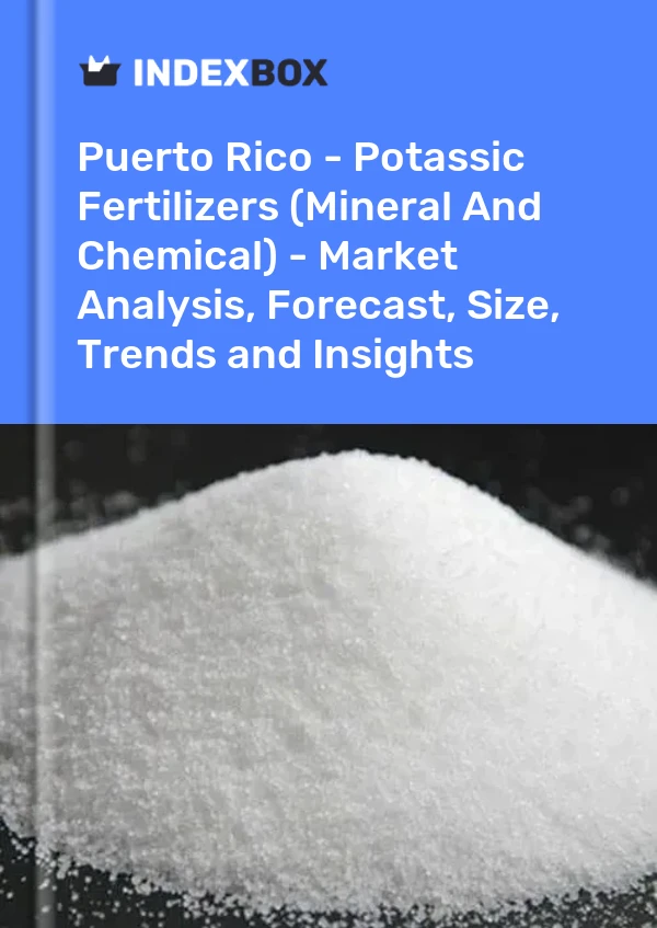 Report Puerto Rico - Potassic Fertilizers (Mineral and Chemical) - Market Analysis, Forecast, Size, Trends and Insights for 499$