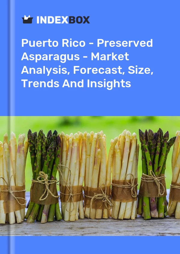 Report Puerto Rico - Preserved Asparagus - Market Analysis, Forecast, Size, Trends and Insights for 499$