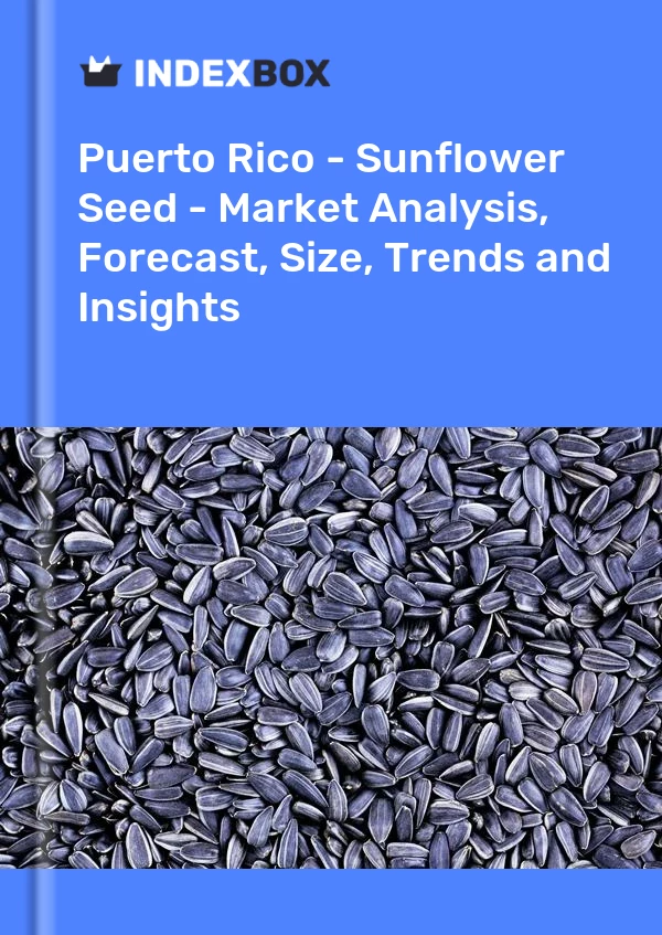 Report Puerto Rico - Sunflower Seed - Market Analysis, Forecast, Size, Trends and Insights for 499$