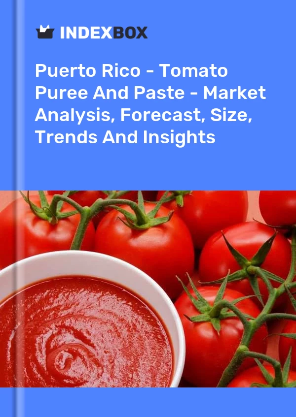 Report Puerto Rico - Tomato Puree and Paste - Market Analysis, Forecast, Size, Trends and Insights for 499$