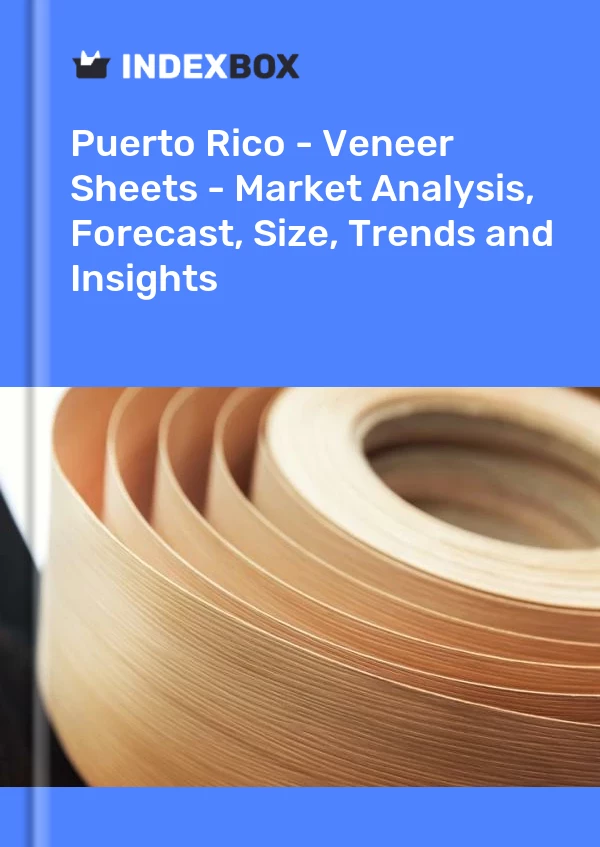 Report Puerto Rico - Veneer Sheets - Market Analysis, Forecast, Size, Trends and Insights for 499$