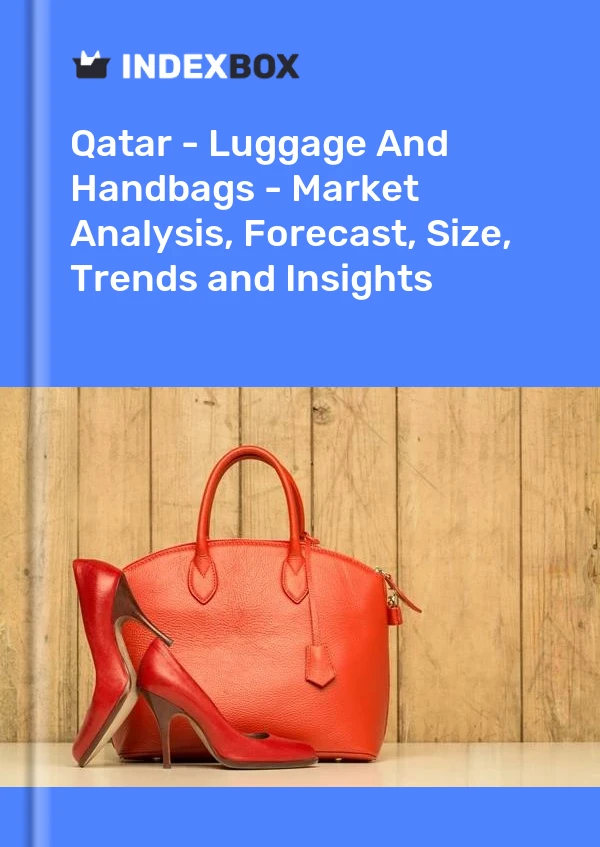 Bildiri Katar - Bagaj ve El Çantaları - Pazar Analizi, Tahmin, Boyut, Eğilimler ve Öngörüler for 499$