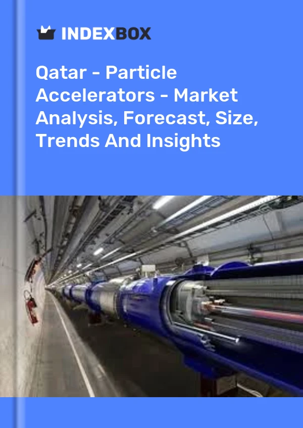 Report Qatar - Particle Accelerators - Market Analysis, Forecast, Size, Trends and Insights for 499$