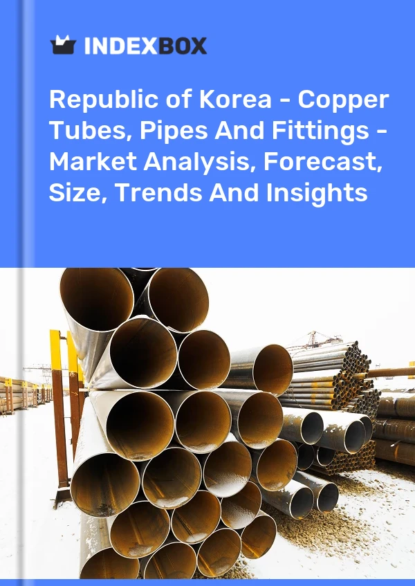 Republic of Korea - Copper Tubes, Pipes And Fittings - Market Analysis, Forecast, Size, Trends And Insights