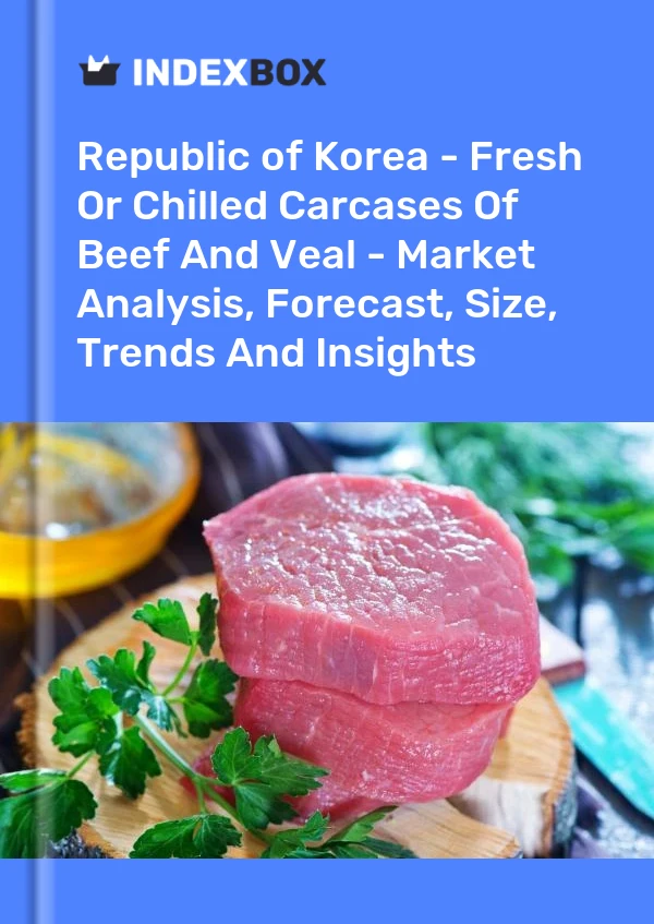 Republic of Korea - Fresh Or Chilled Carcases Of Beef And Veal - Market Analysis, Forecast, Size, Trends And Insights