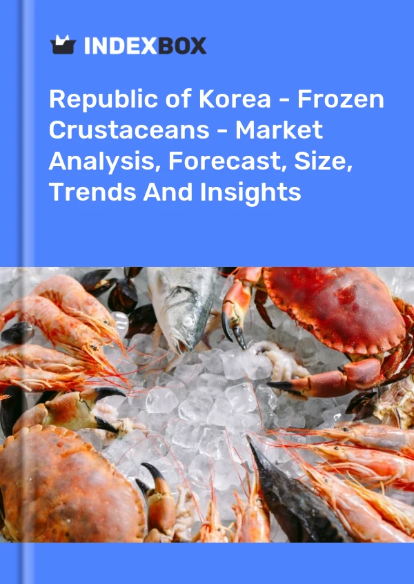 Republic of Korea - Frozen Crustaceans - Market Analysis, Forecast, Size, Trends And Insights