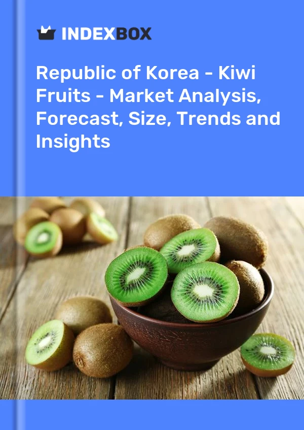 Republic of Korea - Kiwi Fruits - Market Analysis, Forecast, Size, Trends and Insights