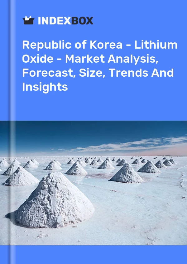 Report Republic of Korea - Lithium Oxide - Market Analysis, Forecast, Size, Trends and Insights for 499$