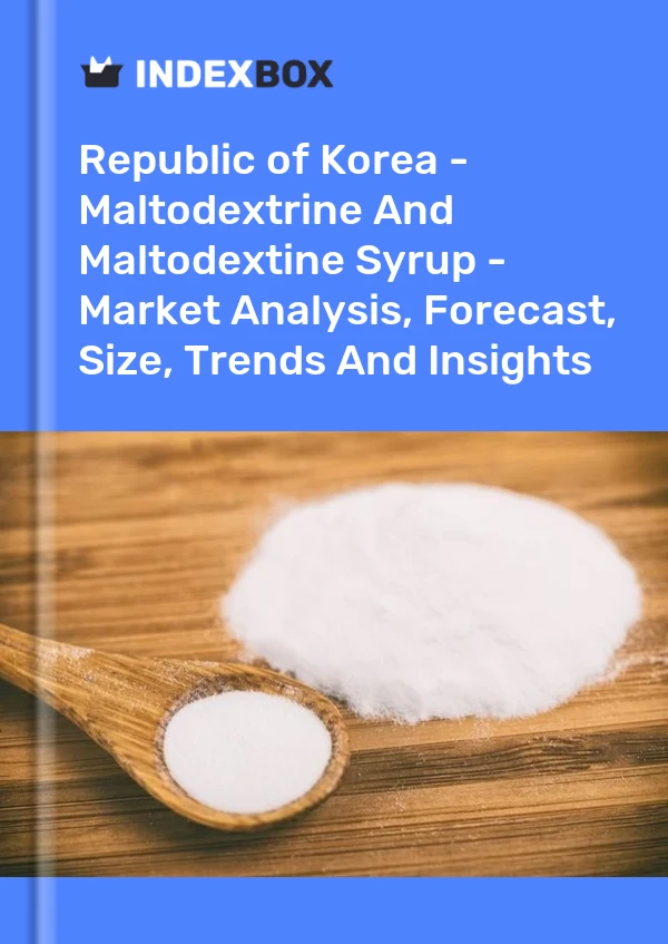 Republic of Korea - Maltodextrine And Maltodextine Syrup - Market Analysis, Forecast, Size, Trends And Insights
