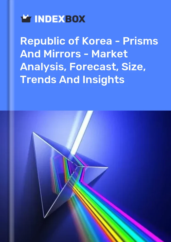 Report Republic of Korea - Prisms and Mirrors - Market Analysis, Forecast, Size, Trends and Insights for 499$