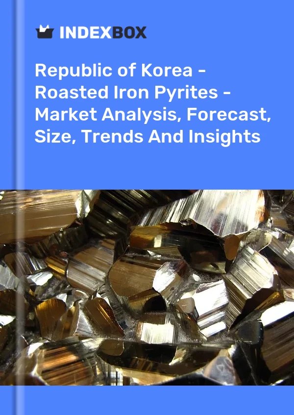 Bildiri Kore Cumhuriyeti - Kavrulmuş Demir Piritler - Pazar Analizi, Tahmin, Boyut, Eğilimler ve Görüşler for 499$