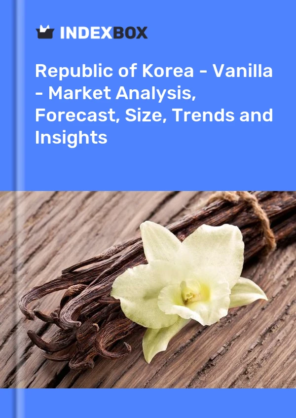 Bildiri Kore Cumhuriyeti - Vanilya - Pazar Analizi, Tahmini, Büyüklüğü, Eğilimler ve Öngörüler for 499$