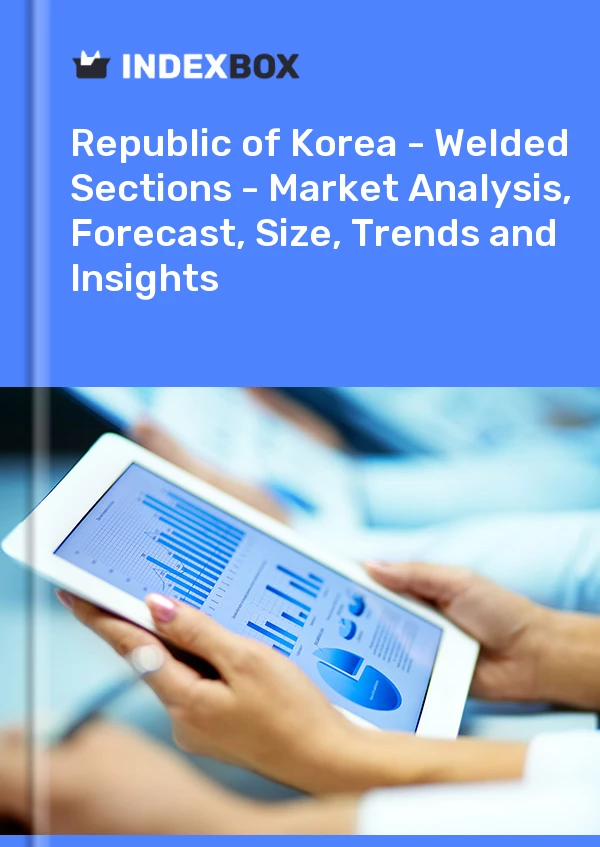Report Republic of Korea - Welded Sections - Market Analysis, Forecast, Size, Trends and Insights for 499$