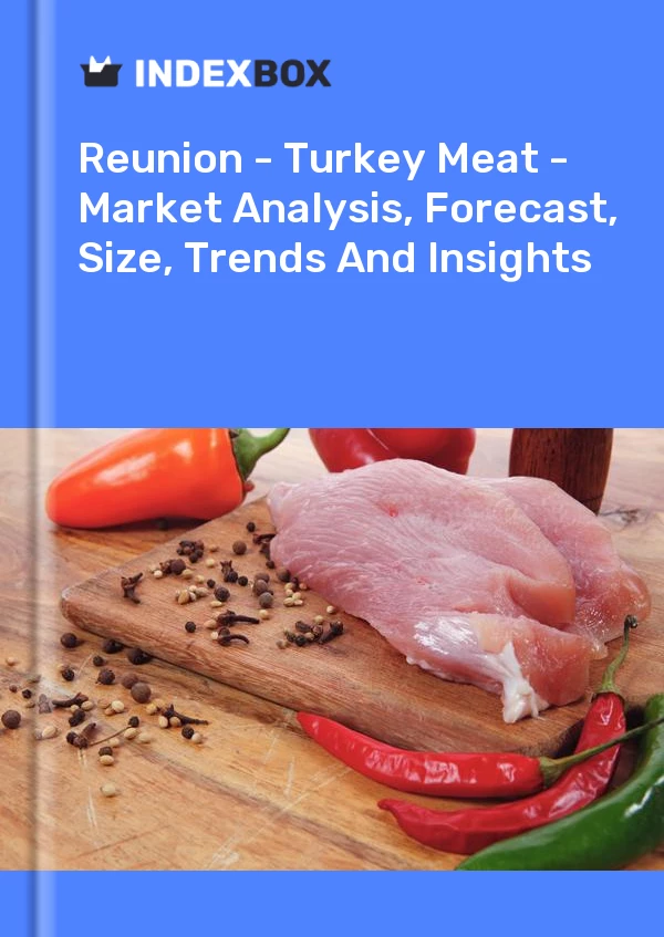 Report Reunion - Turkey Meat - Market Analysis, Forecast, Size, Trends and Insights for 499$