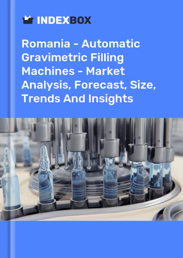 Romania - Automatic Gravimetric Filling Machines - Market Analysis, Forecast, Size, Trends And Insights