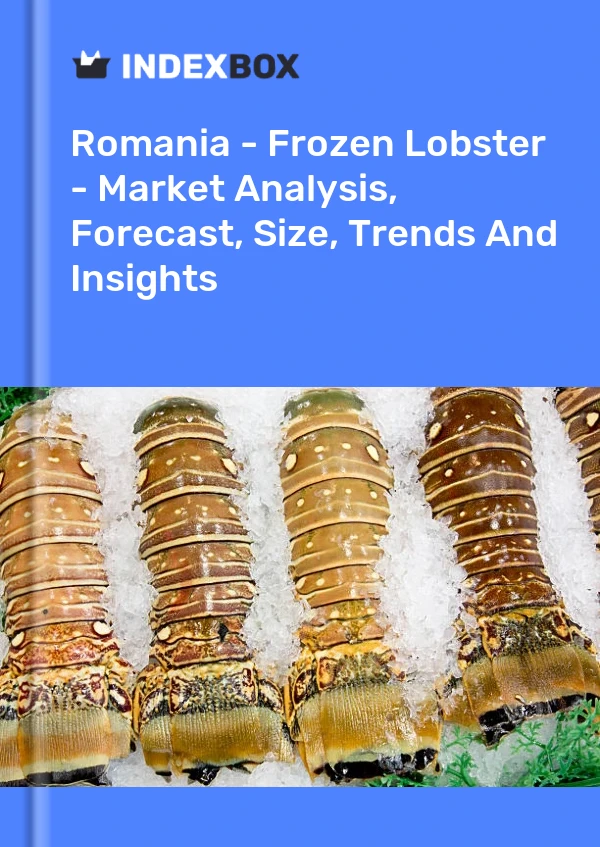 Report Romania - Frozen Lobster - Market Analysis, Forecast, Size, Trends and Insights for 499$