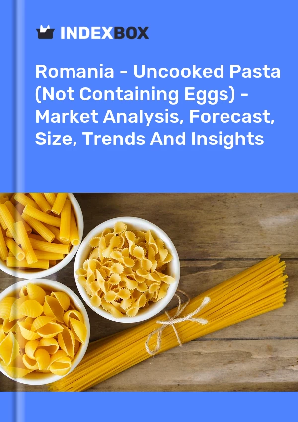 Romania - Uncooked Pasta (Not Containing Eggs) - Market Analysis, Forecast, Size, Trends And Insights
