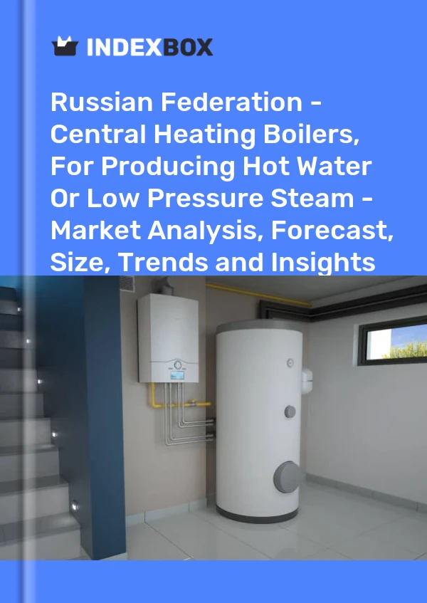 Report Russian Federation - Central Heating Boilers, for Producing Hot Water or Low Pressure Steam - Market Analysis, Forecast, Size, Trends and Insights for 499$