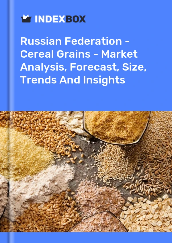 Bildiri Rusya Federasyonu - Tahıl Tahılları - Pazar Analizi, Tahmin, Boyut, Eğilimler ve Öngörüler for 499$