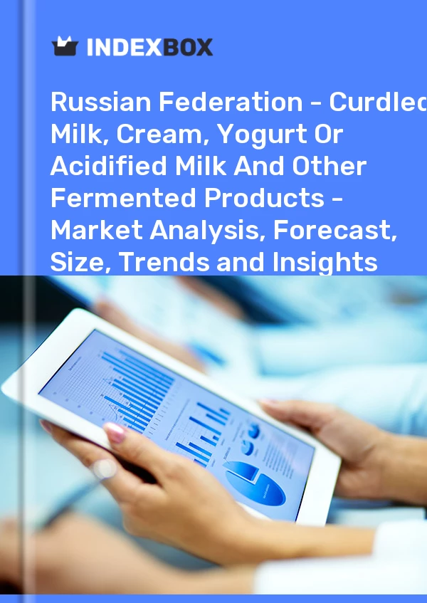 Report Russian Federation - Curdled Milk, Cream, Yogurt or Acidified Milk and Other Fermented Products - Market Analysis, Forecast, Size, Trends and Insights for 499$
