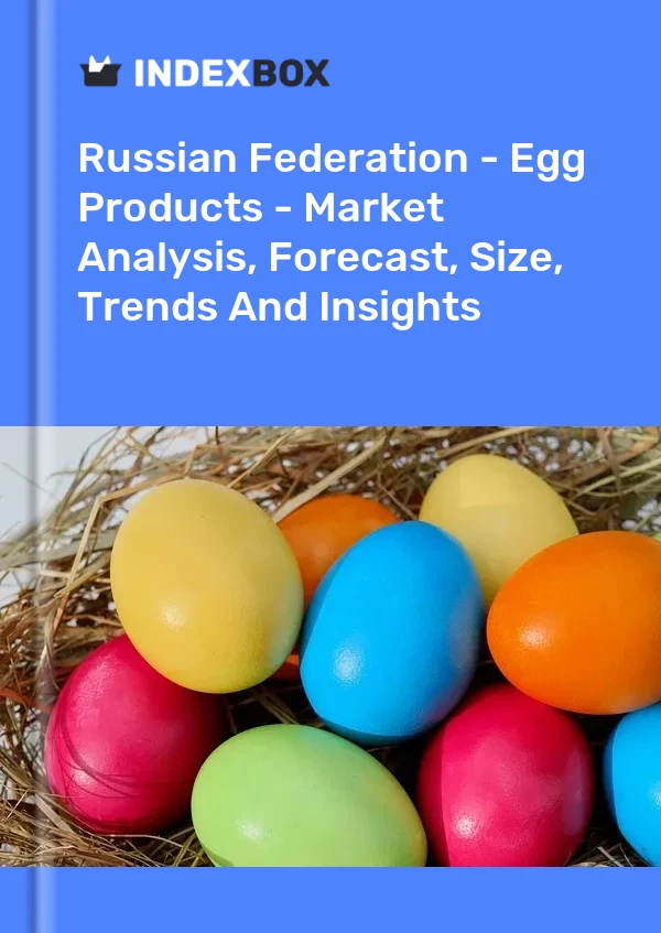 Russian Federation - Egg Products - Market Analysis, Forecast, Size, Trends And Insights