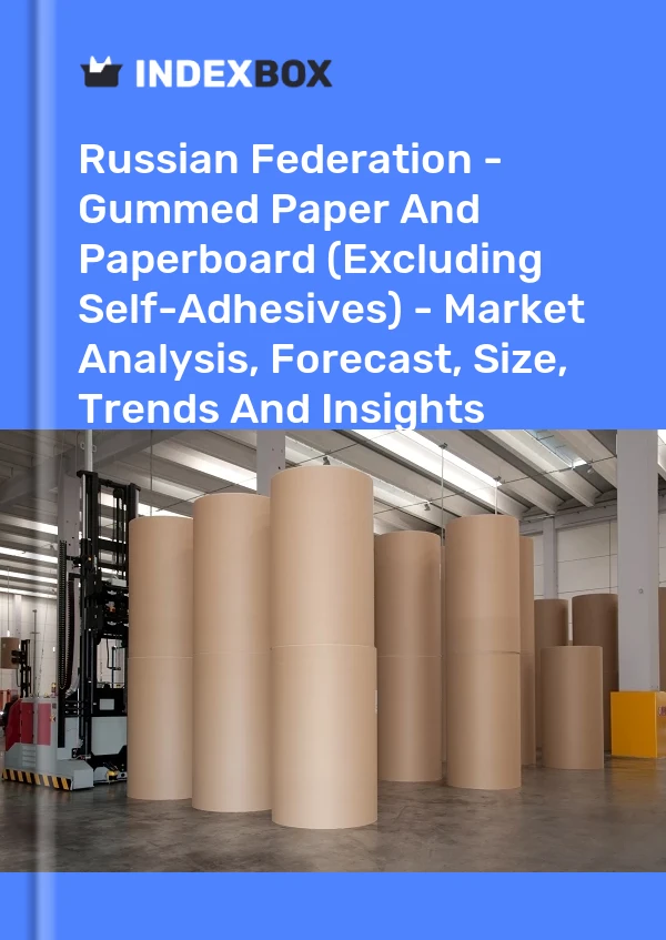 Russian Federation - Gummed Paper And Paperboard (Excluding Self-Adhesives) - Market Analysis, Forecast, Size, Trends And Insights